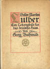 Buchwald, Georg: Doktor Martin Luther. Ein Lebensbild für das deutsche Haus.; 3.völlig umgearb. Aufl.1917; Leipzig / Berlin: B.G. Teubner; X, 557 S. 