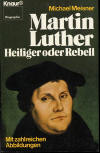 Meisner, Michael: Martin Luther. Heiliger oder Rebell; München / Zürich: Knaur; 1.Aufl.1982; 304 S.
