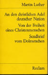 Luther, Martin: An den christlichen Adel deutscher Nation, Von der Freiheit eines Christenmenschen, Sendbrief vom Dolmetschen; Stuttgart: Philipp Reclam jun; 1970; 174 S.;