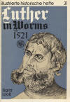 Looß, Sigrid: Luther in Worms 1521, (Illustrierte historische Hefte, 31, Hrsg.:. Zentralinstitut für Geschichte der Akademie der Wissenschaft der DDR); Berlin: VEB; 1983; 44 S.;