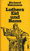 Baumann, Richard: Luthers Eid und Bann; Aschaffenburg: Paul Pattloch Verlag; 1977; 340 S.