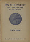 Harnack, Adolf v.: Martin Luther und die Grundlegung der Reformation; Berlin: Weidmannsche Buchhandlung; 1.-40.Tsd. 1917; 64 S.