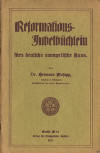 Mosapp, Hermann: Reformations-Jubelbüchlein fürs deutsche evangelische Haus; Berlin: Verlag des Evangelischen Bundes; 1.-100 Tsd. 1917; 48 S.