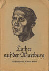 Wessel, Klaus: Luther auf der Wartburg, (Veröffentlichung der Wartburg-Stiftung 3); Eisenach: Erich Röth-Verlag; 1955; 60 S.