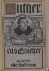 Warneck, Martin: Luther als Erzieher; Berlin: 1902; VI, 208 S.