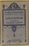 Spanuth, Johannes: Lutherlesebuch (deutsche Schulausgaben Hrsg. von J. Ziehen, Nr.24); Leipzig Dresden Berlin: L. Ehlermann; o.J.; 160 S.;