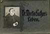 Ohne Autor: Dr. Martin Luther´s Leben nach alten Originalen im Lutherhaus zu Eisenach; Eisenach: Carl Jagemann; o.J. 