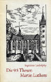 Ludolphy, Ingetraut: Die 95 Thesen Martin Luthers; Berlin: Evangelische Verlagsanstalt; 4.Aufl. 1975; 39 S.;